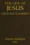 [Gutenberg 64037] • The Life of Jesus Critically Examined / (4th ed.)